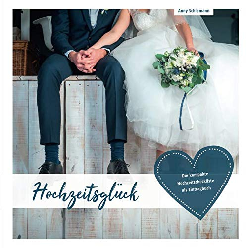 Hochzeitsglück - Die kompakte Hochzeitscheckliste als Eintragbuch