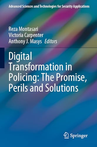 Digital Transformation in Policing: The Promise, Perils and Solutions (Advanced Sciences and Technologies for Security Applications)