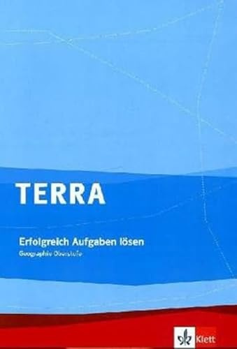TERRA Erfolgreich Aufgaben lösen. Geographie Oberstufe: Trainingsheft Klasse 10-13