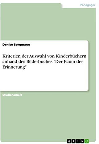 Kriterien der Auswahl von Kinderbüchern anhand des Bilderbuches Der Baum der Erinnerung