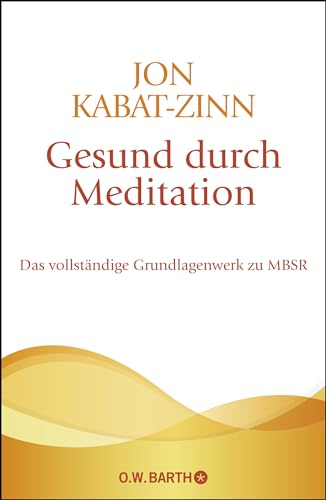 Gesund durch Meditation: Das vollständige Grundlagenwerk zu MBSR | Der große Bestseller zur Stressreduktion und Stressbewältigung