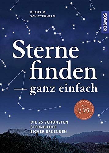 Sterne finden ganz einfach: Die 25 schönsten Sternbilder sicher erkennen (Familie erlebt Natur)