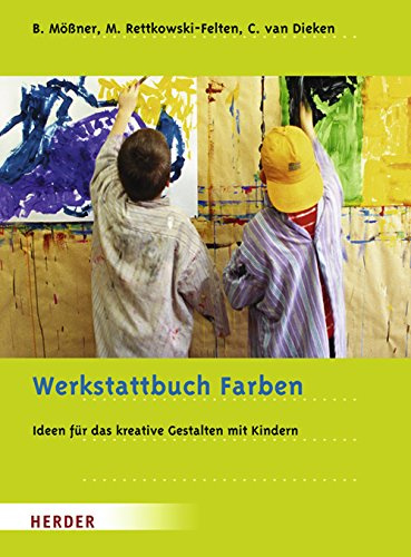 Werkstattbuch Farben: Ideen und Anregungen für das kreative Gestalten mit Kindern