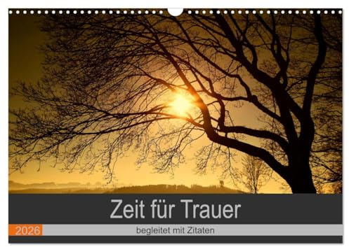 Zeit für Trauer - begleitet mit Zitaten (Wandkalender 2026 DIN A3 quer), CALVENDO Monatskalender: Trost spenden mit Fotografien und Gedanken (CALVENDO Glaube)