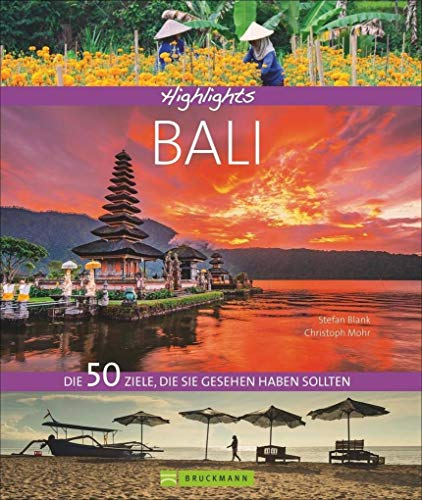 Bildband Bali: Highlights Bali. Die 50 Reiseziele, die Sie gesehen haben sollten. Entdecken Sie mit diesem Reiseführer Sehenswürdigkeiten wie ... Die 50 Ziele, die Sie gesehen haben sollten