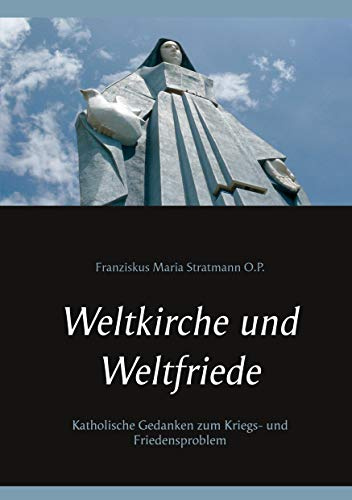 Weltkirche und Weltfriede: Katholische Gedanken zum Kriegs- und Friedensproblem (Kirche & Weltkrieg)
