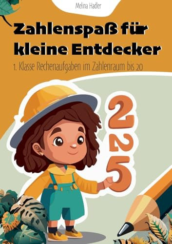 Zahlenspaß für kleine Entdecker: 1. Klasse Rechenaufgaben im Zahlenraum bis 20