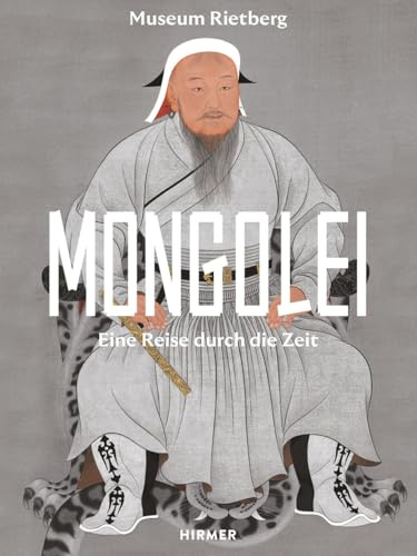 Mongolei - Eine Reise durch die Zeit: Zur Ausstellung im Museum Rietberg, Zürich