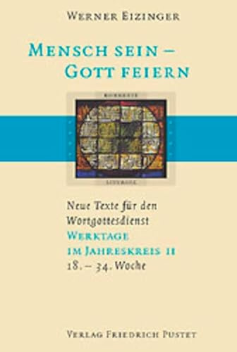 Mensch sein - Gott feiern. Neue Texte für den Wortgottesdienst: Werktage im Jahreskreis II (18.-34. Woche): (18. bis 34. Woche). Neue Texte für den Wortgottesdienst