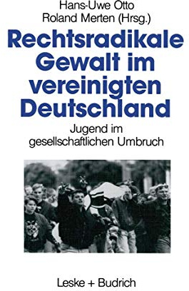 Rechtsradikale Gewalt im vereinigten Deutschland. Jugend im gesellschaftlichen Umbruch.