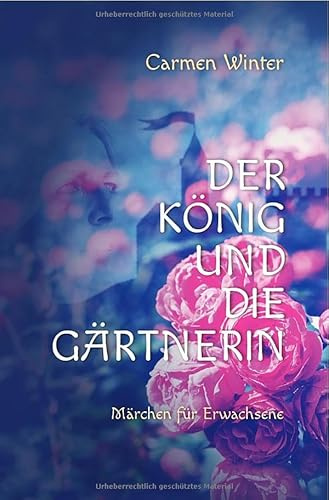 Der König und die Gärtnerin: Märchen für Erwachsene