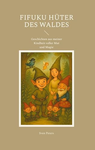 Fifuku - Hüter des Waldes: Geschichten aus meiner Kindheit voller Mut und Magie