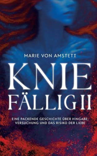 Kniefällig II: Eine packende Geschichte über Hingabe, Versuchung und das Risiko der Liebe
