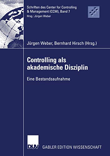 Controlling als akademische Disziplin. Eine Bestandsaufnahme (Schriften des Center for Controlling & Management (CCM), 7, Band 7)