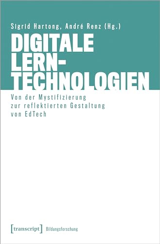 Digitale Lerntechnologien: Von der Mystifizierung zur reflektierten Gestaltung von EdTech (Bildungsforschung)