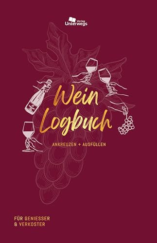 Unterwegs Wein-Logbuch: Dein Weinjournal zum Ausfüllen und Ankreuzen (Unterwegs Logbücher)