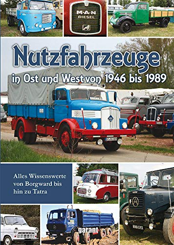 Nutzfahrzeuge in Ost und West: 1946 bis 1989. Von Borgward bis Tatra