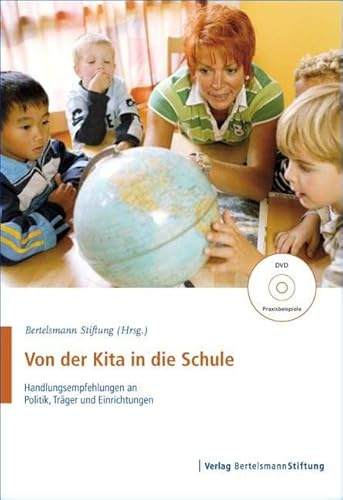 Von der Kita in die Schule: Einblick in eine vorbildliche Kooperation von Kindertageseinrichtung und Grundschule: Handlungsempfehlungen an Politik, Träger und Einrichtungen. Checkliste mit DVD