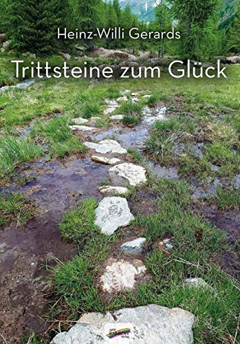 Trittsteine zum Glück: 100 Glücksgeschichten