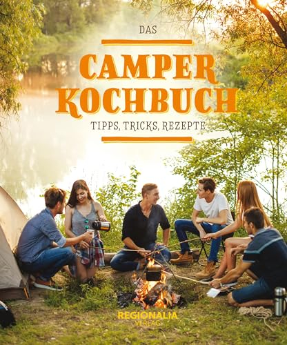 Das Camper Kochbuch: Tipps, Tricks, Rezepte