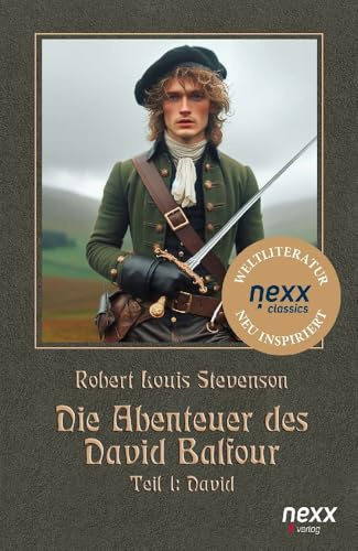 Die Abenteuer des David Balfour – Teil 1: David: Ein schottischer Abenteuerroman über Verrat, Freundschaft und den Kampf um Gerechtigkeit (nexx classics – WELTLITERATUR NEU INSPIRIERT)