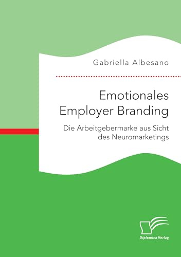 Emotionales Employer Branding: Die Arbeitgebermarke aus Sicht des Neuromarketings