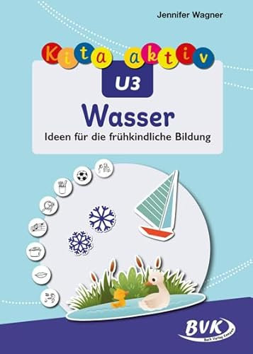 Kita aktiv U3 Wasser: Ideen für die frühkindliche Bildung | Projekt Wasser in Krippe und Kita umsetzen
