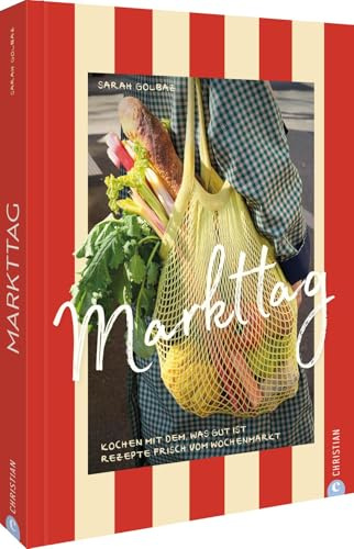 Markttag: Kochen mit dem, was gut ist. Rezepte frisch vom Wochenmarkt – Entdecken Sie kreative Gemüseküche für gesunde Mahlzeiten, die den Gaumen verwöhnen.