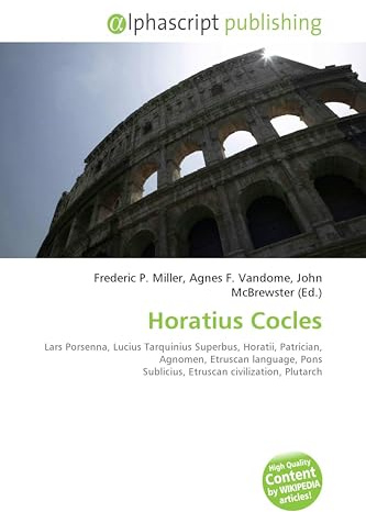 Horatius Cocles: Lars Porsenna, Lucius Tarquinius Superbus, Horatii, Patrician, Agnomen, Etruscan language, Pons Sublicius, Etruscan civilization, Plutarch