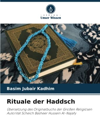 Rituale der Haddsch: Übersetzung des Originalbuchs der Großen Religiösen Autorität Scheich Basheer Hussein Al-Najafy