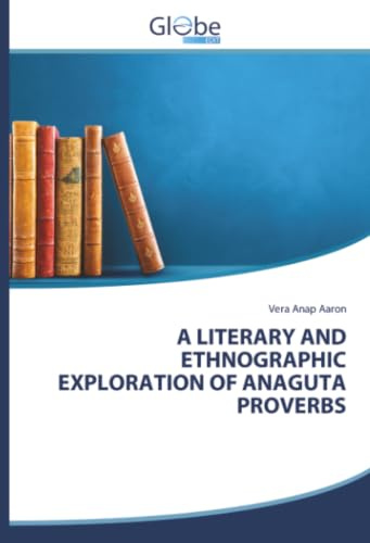 A LITERARY AND ETHNOGRAPHIC EXPLORATION OF ANAGUTA PROVERBS