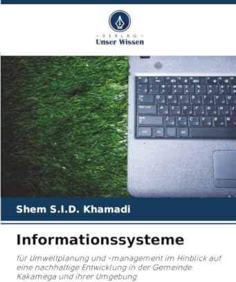 Informationssysteme: für Umweltplanung und -management im Hinblick auf eine nachhaltige Entwicklung in der Gemeinde Kakamega und ihrer Umgebung