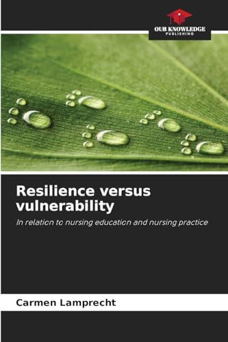 Resilience versus vulnerability: In relation to nursing education and nursing practice