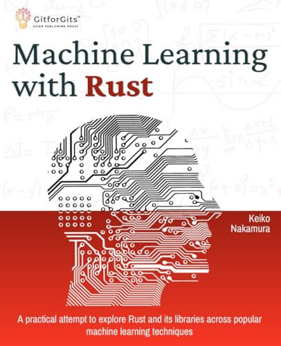 Machine Learning with Rust: A practical attempt to explore Rust and its libraries across popular machine learning techniques