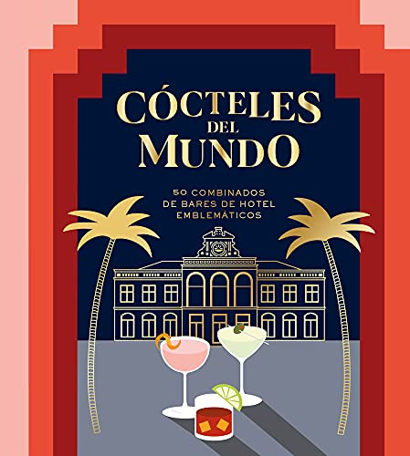 Cócteles del mundo. 50 combinados de bares de hotel emblemáticos (BEBIDAS)