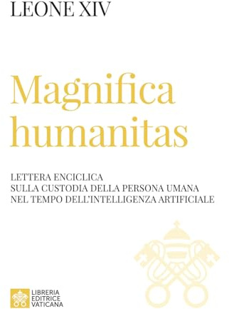 Magnifica humanitas. Lettera Enciclica sulla custodia della persona umana nel tempo dell’intelligenza artificiale