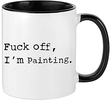 Fu*k Off, I'm Painting Humorous Fun Thank You Gift for Awesome Sexy Passionate Painter,Artist,Student who Love to Paint Ceramic Coffee Mug. (Black Inside and Handle)
