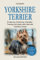 Yorkshire Terrier: Ernährung, Erziehung, Charakter, Training und vieles mehr über den Yorkshire Terrier