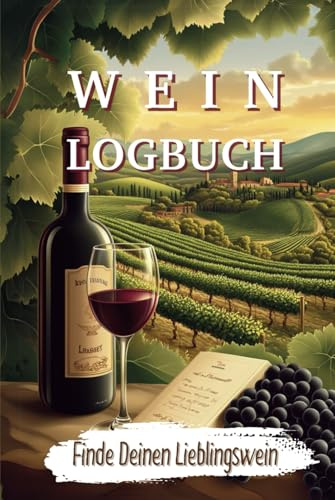 Ideales Wein-Logbuch, das Freude macht: Journal für Lieblingsweine, Weinverkostungen und unvergessliche Momente: Erschaffe eine persönliche Sammlung ... und Hobby-Sommeliers - Gebundene Ausgabe