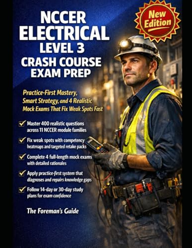NCCER Electrical Level 3 Crash Course Exam Prep: Practice-First Mastery, Smart Strategy, and 4 Realistic Mock Exams That Fix Weak Spots Fast