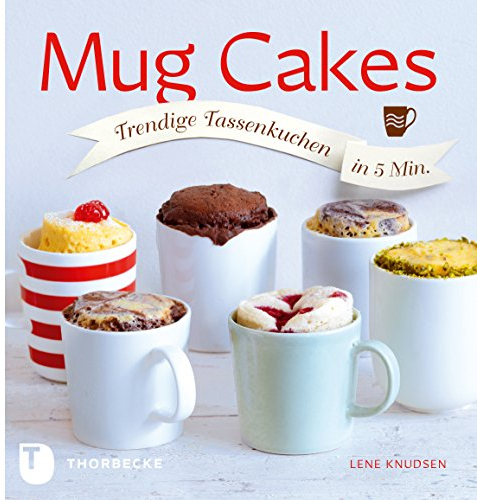 Mug Cakes: Trendige Tassenkuchen in 5 Minuten
