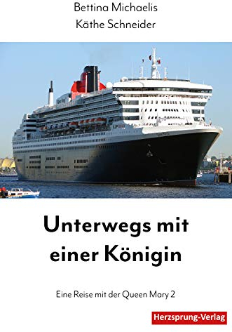 Unterwegs mit einer Königin: Eine Reise mit der Queen Mary 2