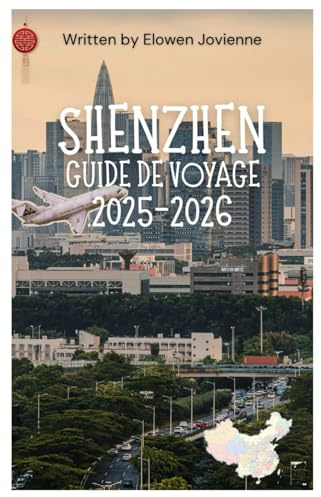 SHENZHEN GUIDE DE VOYAGE 2025-2026