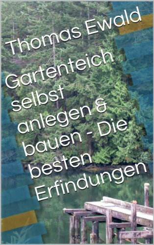 Gartenteich selbst anlegen & bauen - Die besten Erfindungen