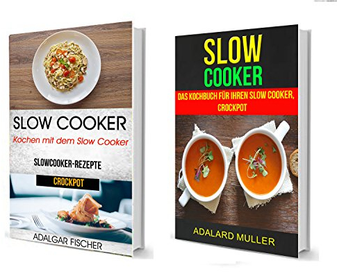 Slow Cooker (Sammlung): Das Kochbuch für Ihren Slow Cooker, Crockpot: Kochen mit dem Slow Cooker: Slowcooker-Rezepte (Crockpot)