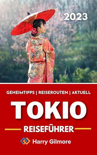 Tokio Reiseführer 2023: Ihr ultimativer Reisebegleiter mit Insider-Tipps, Reiserouten und einer detaillierten Karte, um das Beste von Tokio, Japan, zu erkunden.