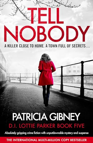 Tell Nobody: Absolutely gripping crime fiction with unputdownable mystery and suspense (Detective Lottie Parker Book 5)