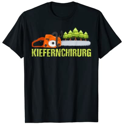 Lustiger Kettensägen Spruch Kiefernchirurg Baumfäller Holz T-Shirt