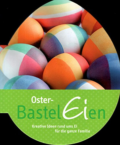Oster-BastelEien - Kreative Ideen rund ums Ei für die ganze Familie
