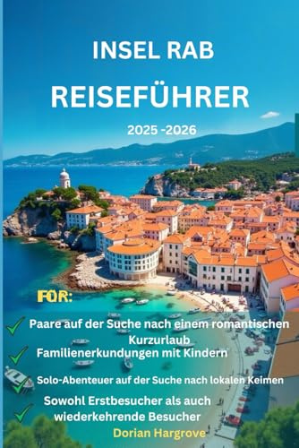 Insel Rab Reiseführer 2025–2026: Kroatiens Geheimtipp für Familien, Paare und Alleinreisende